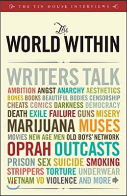 The World Within: Writers Talk Ambition, Angst, Aesthetics, Bones, Books, Beautiful Bodies, Censorship, Cheats, Comics, Darkness, Democr