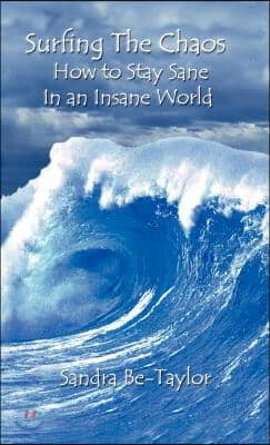 Surfing the Chaos How to Stay Sane in an Insane World