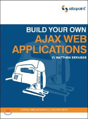 Build Your Own Ajax Web Applications: Usable and Accessible Interactivity