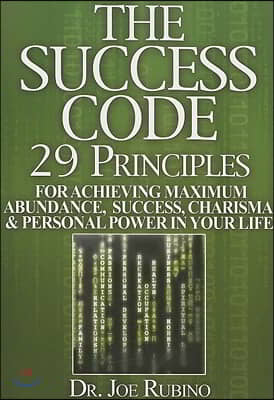 The Success Code: 29 Principles for Achieving Maximum Abundance, Success, Charisma, and Personal Power in Your Life