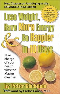Lose Weight, Have More Energy & Be Happier in 10 Days: Take Charge of Your Health with the Master Cleanse