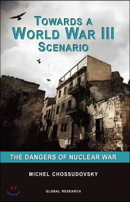 Towards a World War III Scenario: The Dangers of Nuclear War