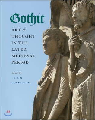 Gothic Art and Thought in the Later Medieval Period: Essays in Honor of Willibald Sauerländer