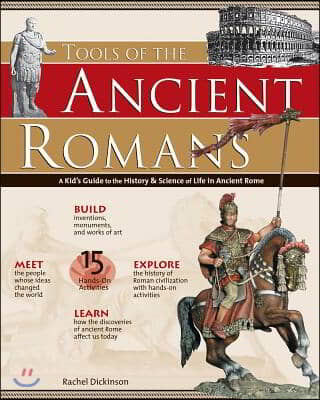 Tools of the Ancient Romans: A Kid&#39;s Guide to the History &amp; Science of Life in Ancient Rome