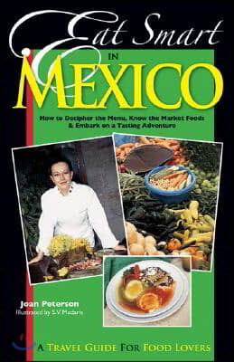 Eat Smart in Mexico: How to Decipher the Menu, Know the Market Foods & Embark on a Tasting Adventure