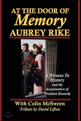 At the Door of Memory, Aubrey Rike and the Assassination of President Kennedy