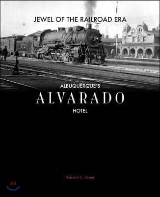 Jewel of the Railroad Era: Albuquerque&#39;s Alvarado Hotel