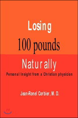 Losing 100 Pounds Naturally: Personal Insight from a Christian Physician