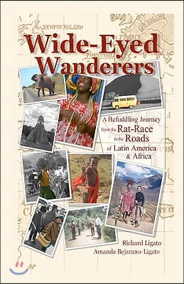 Wide-Eyed Wanderers: A Befuddling Journey from the Rat Race to the Roads of Latin America &amp; Africa