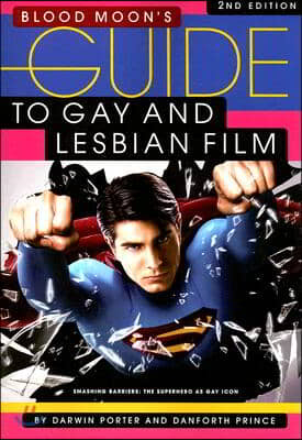 Blood Moon&#39;s Guide to Gay and Lesbian Film: The World&#39;s Most Comprehensive Guide to Recent Gay and Lesbian Movies