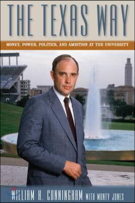 The Texas Way: Money, Power, Politics, and Ambition at the University