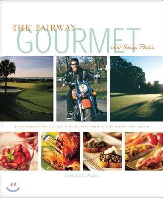 The Fairway Gourmet: A Celebration of Golf Destinations &amp; Culinary Delights