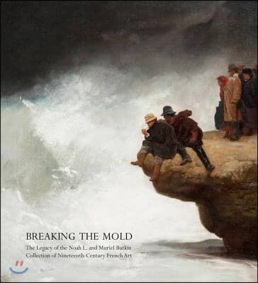 Breaking the Mold: The Legacy of Noah L. and Muriel S. Butkin Collection of Nineteenth-Century French Art