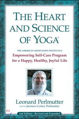 The Heart and Science of Yoga: Empowering Self-Care Program for a Happy, Healthy, Joyful Life