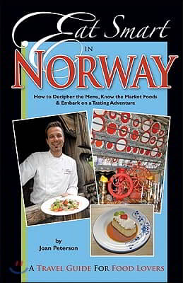 Eat Smart in Norway: How to Decipher the Menu, Know the Market Foods &amp; Embark on a Tasting Adventure