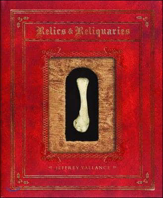 Jeffrey Vallance: Relics and Reliquaries