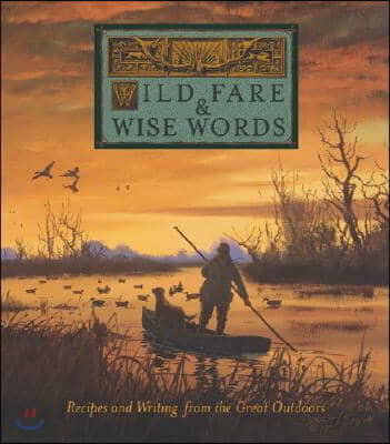 Wild Fare &amp; Wise Words: Recipes and Writing from the Great Outdoors