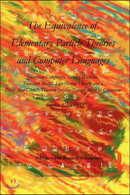 The Equivalence of Elementary Particle Theories and Computer Languages: Quantum Computers, Turing Machines, Standard Model, Superstring Theory, and a