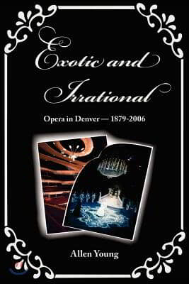 Exotic and Irrational: Opera in Denver-1879-2006