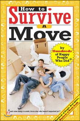 How to Survive a Move: By Hundreds of Happy People Who Did
