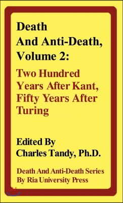 Death and Anti-Death, Volume 2: Two Hundred Years After Kant, Fifty Years After Turing