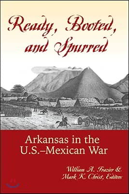 Ready, Booted, and Spurred: Arkansas in the U.S.A Mexican War