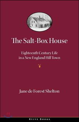 The Salt-Box House: Eighteenth Century Life in a New England Hill Town