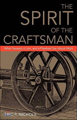 The Spirit of the Craftsman: What Genesis, a Lion, and a Flywheel Say about Work