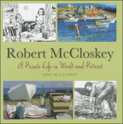 Robert McCloskey: A Private Life in Words and Pictures