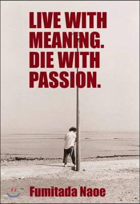 Live with Meaning. Die with Passion.