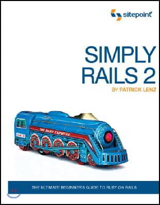 Simply Rails 2: The Ultimate Beginner&#39;s Guide to Ruby on Rails