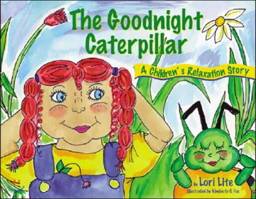 Goodnight Caterpillar: A Relaxation Story for Kids Introducing Muscle Relaxation and Breathing to Improve Sleep, Reduce Stress, and Control A