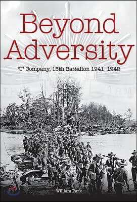 Beyond Adversity: &#39;U&#39; Company, 15th Battalion 1941-1942