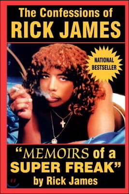 The Confessions of Rick James: &quot;Memoirs of a Super Freak&quot;