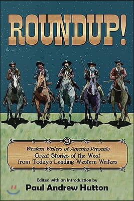 Roundup!: Western Writers of America Presents Great Stories of the West from Today&#39;s Leading Western Writers