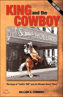 KING and the COWBOY: The Saga of &quot;Smilin&#39; Bill&quot; and his Wonder Horse &quot;King&quot;