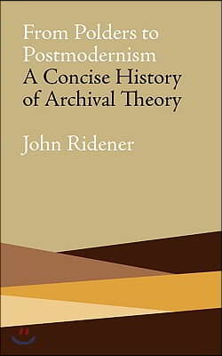 From Polders to Postmodernism: A Concise History of Archival Theory