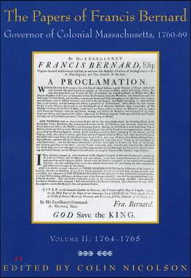 The Papers of Francis Bernard: Governor of Colonial Massachusetts, 1760-1769 Volume 2