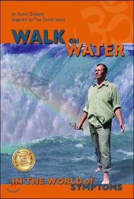 Walk on Water in the World of Symptoms: Inspired by the Great Spirit