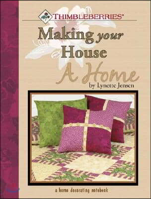 Thimbleberries Making Your House a Home: A Home Decorating Notebook