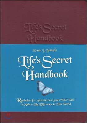 Life's Secret Handbook: Reminders for Adventurous Souls Who Want to Make a Big Difference in This World