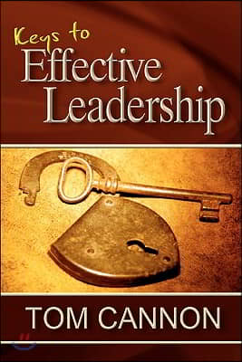 Keys to Effective Leadership: Secrets to Making Better Choices & Avoiding Pitfalls, Blind-Spots and Deceptions