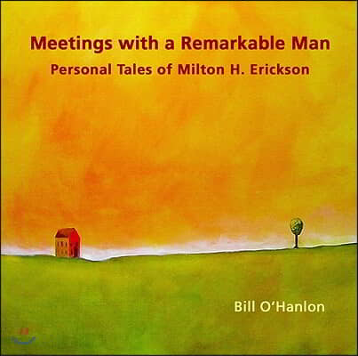 Meetings with a Remarkable Man: Personal Tales of Milton H Erickson