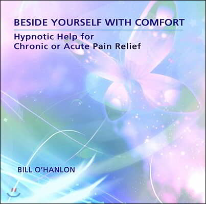 Beside Yourself with Comfort: Hypnotic Help for Chronic or Acute Pain Relief