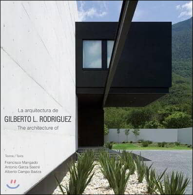 La Arquitecture de Gilberto L. Rodriguez/The Architecture Of Gilberto L. Rodriguez