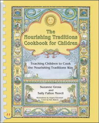 The Nourishing Traditions Cookbook for Children: Teaching Children to Cook the Nourishing Traditions Way