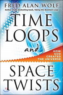 Time Loops and Space Twists: How God Created the Universe