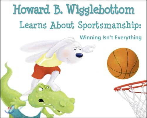 Howard B. Wigglebottom Learns about Sportsmanship: Winning Isn&#39;t Everything