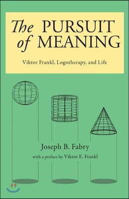 The Pursuit of Meaning: Viktor Frankl, Logotherapy, and Life