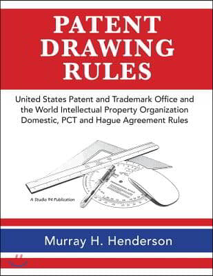 Patent Drawing Rules: Patent Drawing Rules of the United States Patent and Trademark Office and the World Intellectual Property Organization